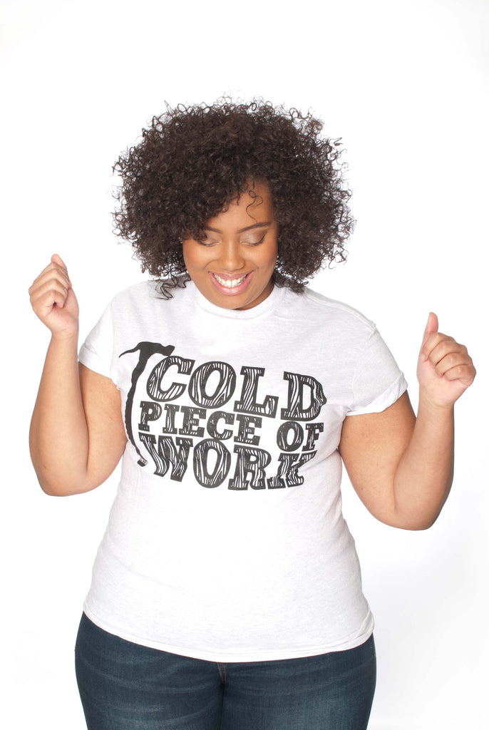 Cold Piece of Work Unisex Tee