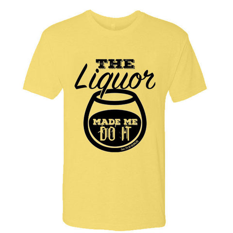 The Liquor Made Me Do It Tee