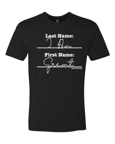 Last Name - I Am, First Name - Great Tee